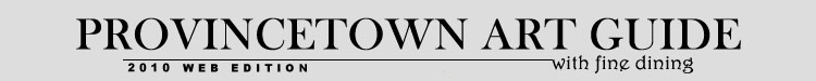 Provincetown Art Guide with fine dining 2010 web edition header image with link to home page